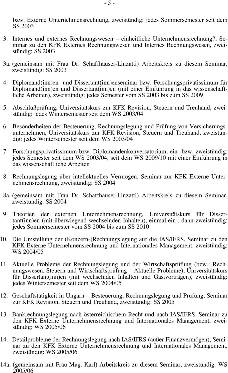 Schaffhauser-Linzatti) Arbeitskreis zu diesem Seminar, zweistündig: SS 2003 4. Diplomand(inn)en- und Dissertant(inn)enseminar bzw.