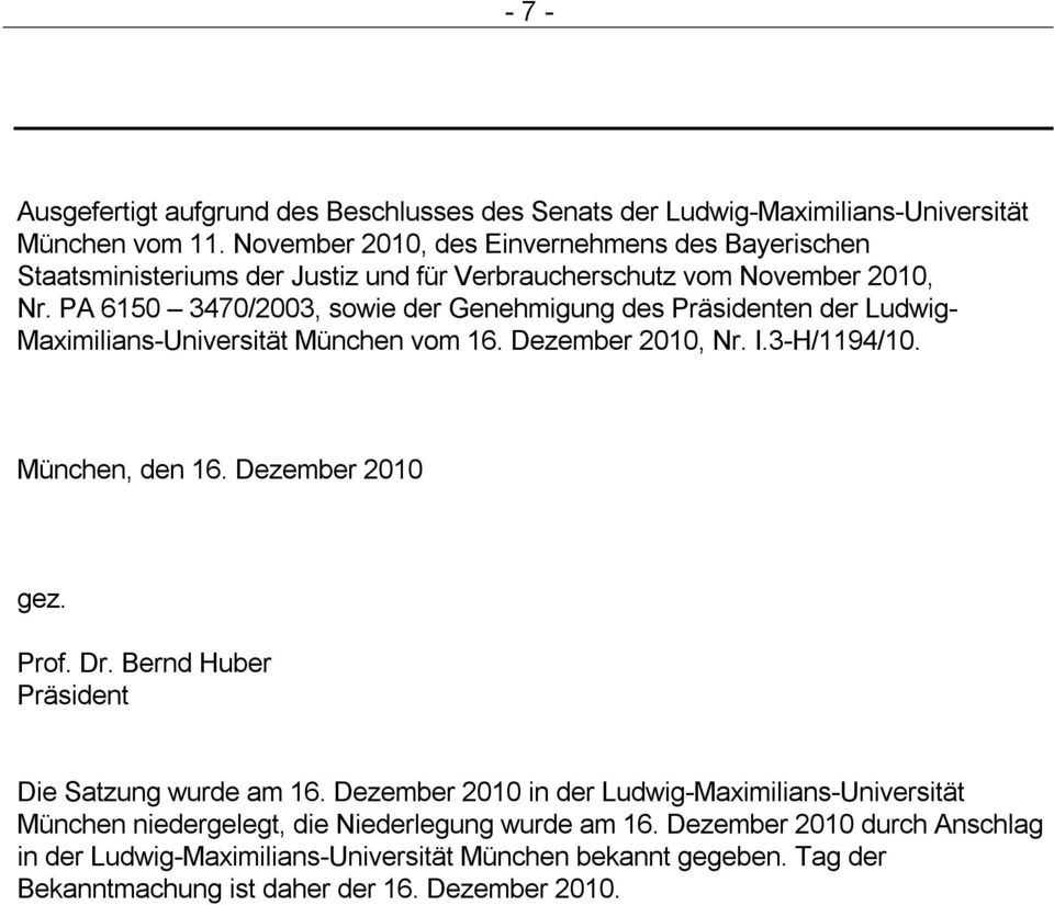 PA 6150 3470/2003, sowie der Genehmigung des Präsidenten der Ludwig- Maximilians-Universität München vom 16. Dezember 2010, Nr. I.3-H/1194/10. München, den 16. Dezember 2010 gez.