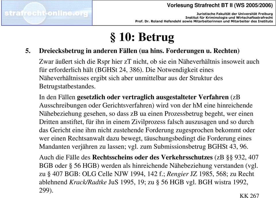 In den Fällen gesetzlich oder vertraglich ausgestalteter Verfahren (zb Ausschreibungen oder Gerichtsverfahren) wird von der hm eine hinreichende Nähebeziehung gesehen, so dass zb ua einen