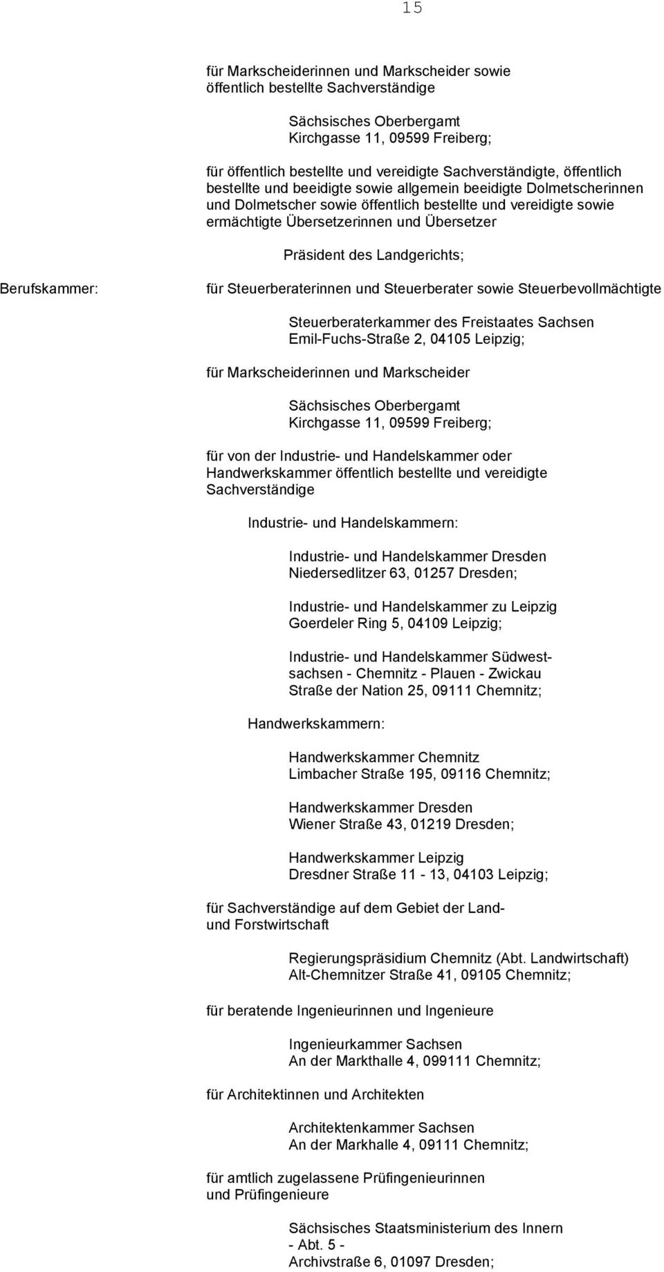 Landgerichts; sowie Steuerbevollmächtigte Steuerberaterkammer des Freistaates Sachsen Emil-Fuchs-Straße 2, 04105 Leipzig; für Markscheiderinnen und Markscheider Sächsisches Oberbergamt Kirchgasse 11,