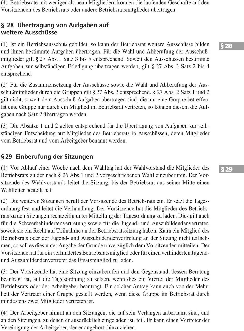 Für die Wahl und Abberufung der Ausschußmitglieder gilt 27 Abs. 1 Satz 3 bis 5 entsprechend. Soweit den Ausschüssen bestimmte Aufgaben zur selbständigen Erledigung übertragen werden, gilt 27 Abs.