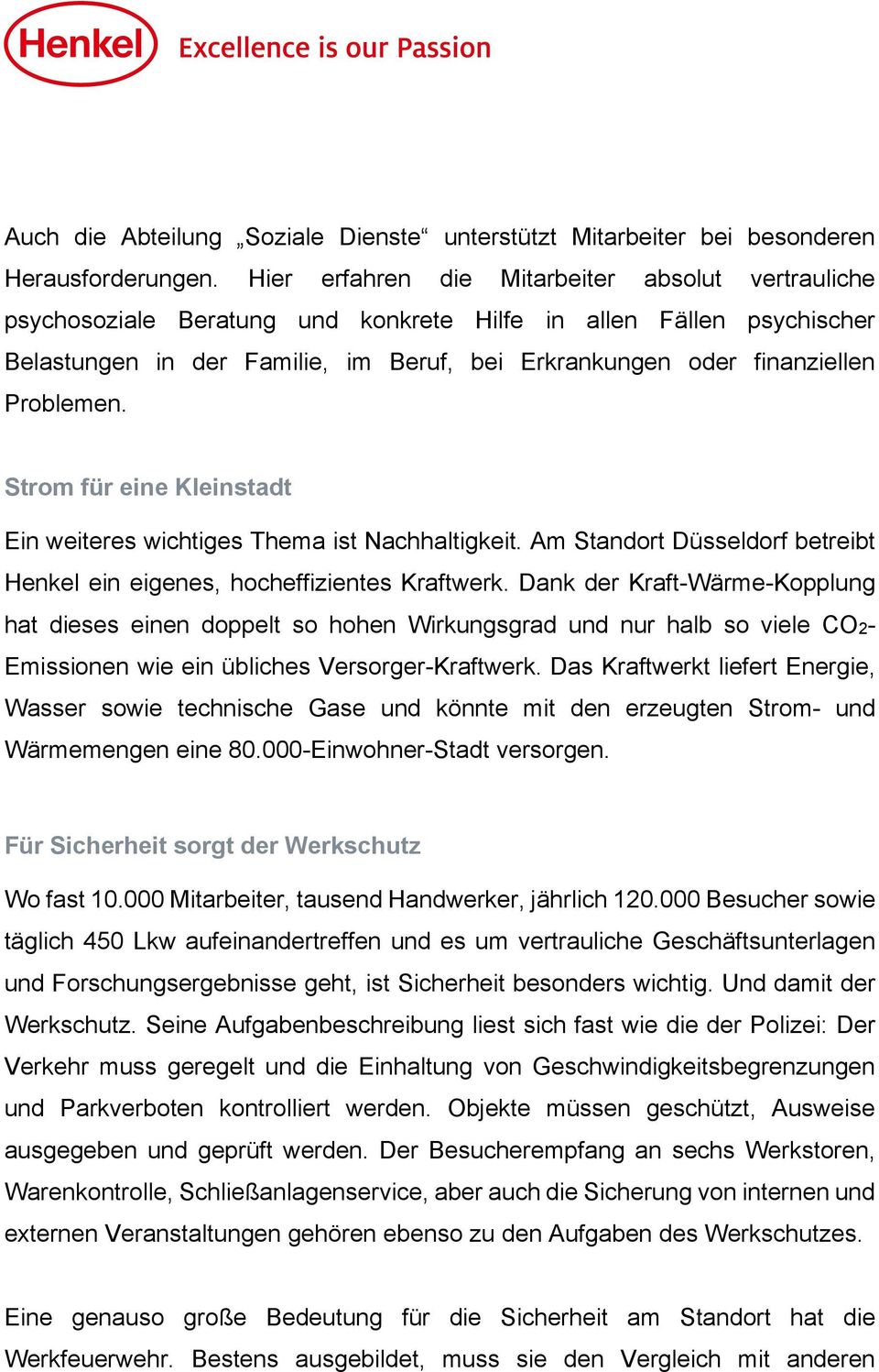 Problemen. Strom für eine Kleinstadt Ein weiteres wichtiges Thema ist Nachhaltigkeit. Am Standort Düsseldorf betreibt Henkel ein eigenes, hocheffizientes Kraftwerk.