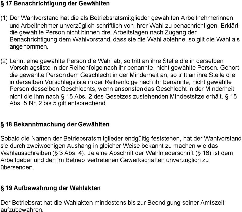 (2) Lehnt eine gewählte Person die Wahl ab, so tritt an ihre Stelle die in derselben Vorschlagsliste in der Reihenfolge nach ihr benannte, nicht gewählte Person.