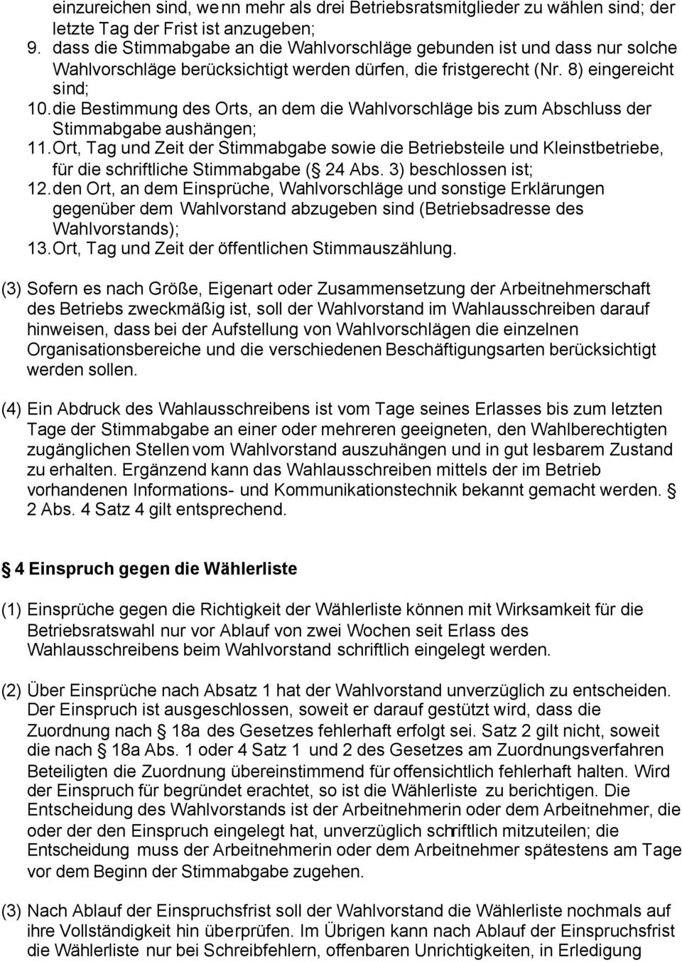 die Bestimmung des Orts, an dem die Wahlvorschläge bis zum Abschluss der Stimmabgabe aushängen; 11.