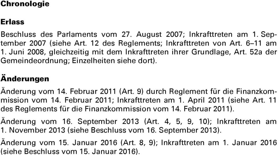 9) durch Reglement für die Finanzkommission vom 14. Februar 2011; Inkrafttreten am 1. April 2011 (siehe Art. 11 des Reglements für die Finanzkommission vom 14. Februar 2011).
