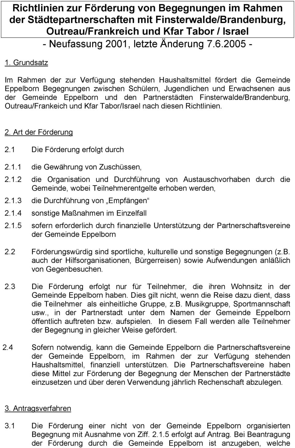 Partnerstädten Finsterwalde/Brandenburg, Outreau/Frankeich und Kfar Tabor/Israel nach diesen Richtlinien. 2. Art der Förderung 2.1 