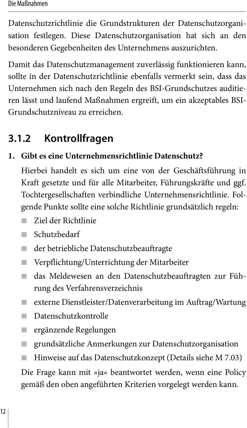 lässt und laufend Maßnahmen ergreift, um ein akzeptables BSI- Grundschutzniveau zu erreichen. 3.1.2 Kontrollfragen 1. Gibt es eine Unternehmensrichtlinie Datenschutz?