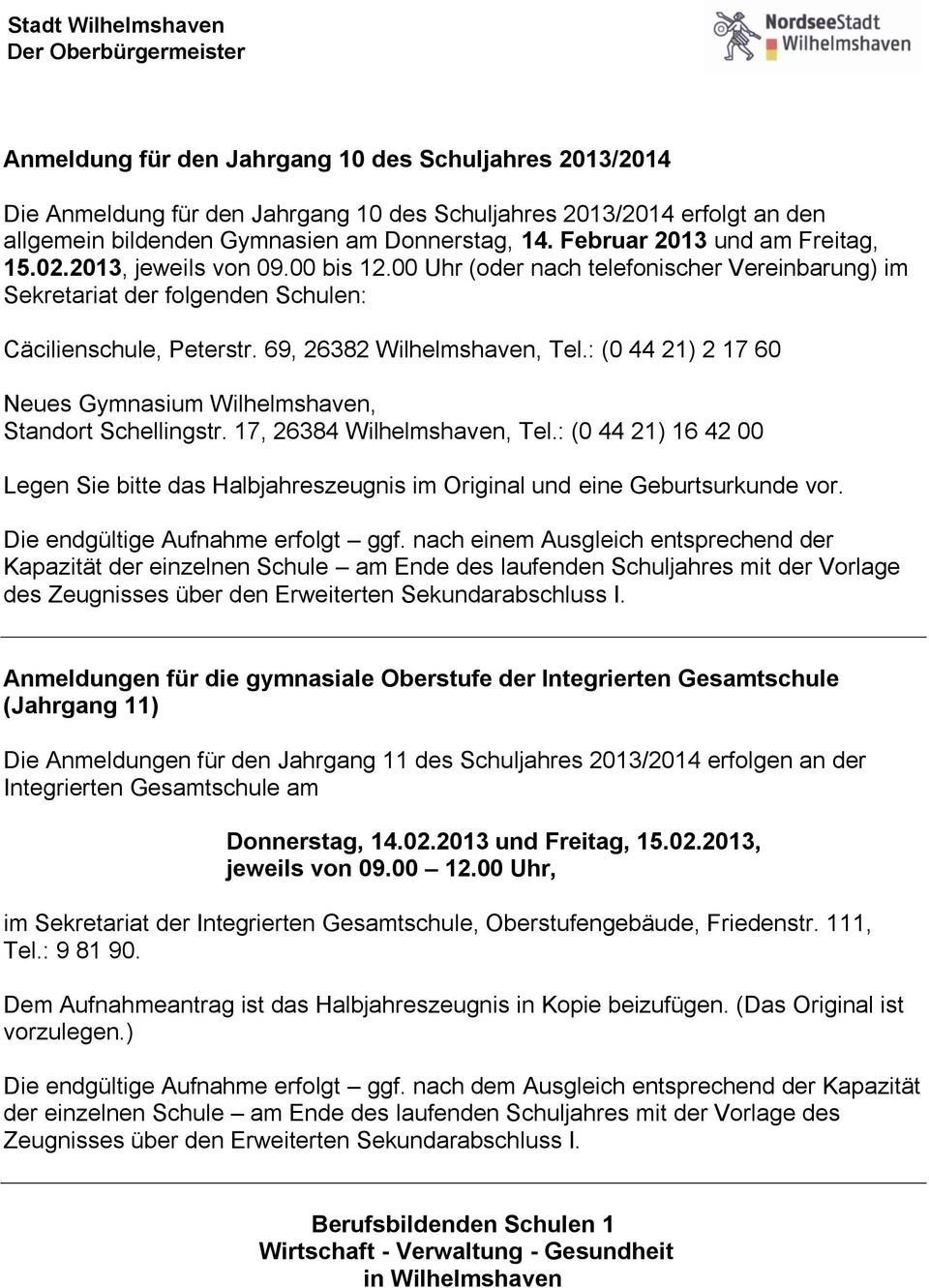 00 Uhr (oder nach telefonischer Vereinbarung) im Sekretariat der folgenden Schulen: Cäcilienschule, Peterstr. 69, 26382 Wilhelmshaven, Tel.