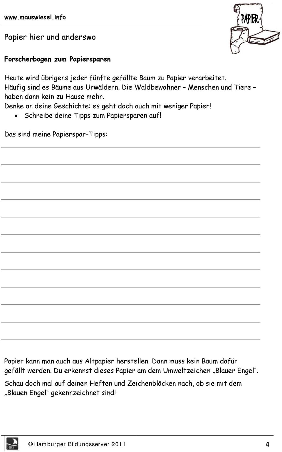 Schreibe deine Tipps zum Papiersparen auf! Das sind meine Papierspar-Tipps: Papier kann man auch aus Altpapier herstellen.