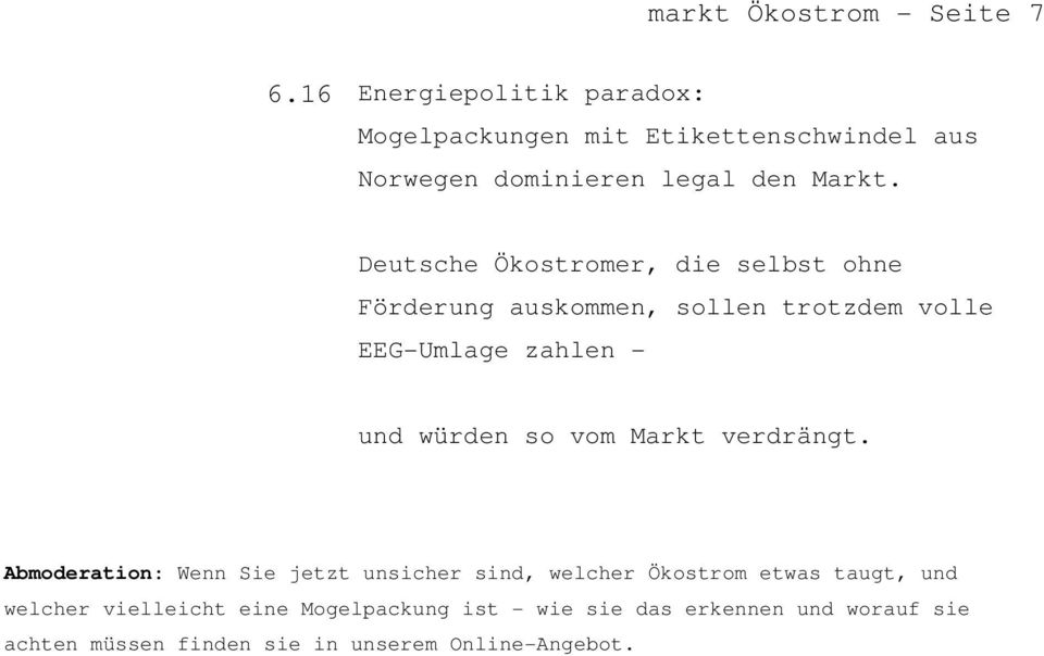 Deutsche Ökostromer, die selbst ohne Förderung auskommen, sollen trotzdem volle EEG-Umlage zahlen - und würden so vom