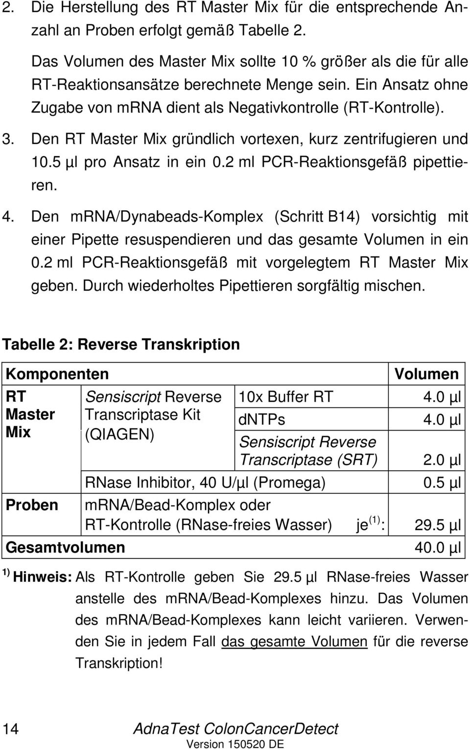 Den RT Master Mix gründlich vortexen, kurz zentrifugieren und 10.5 µl pro Ansatz in ein 0.2 ml PCR-Reaktionsgefäß pipettieren. 4.