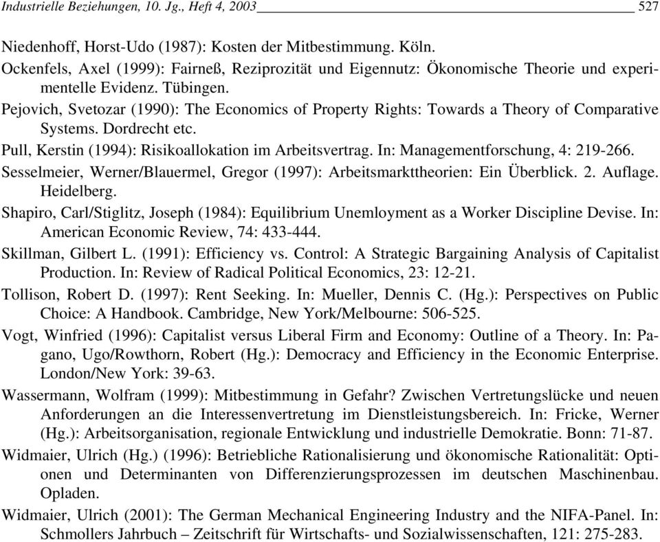Pejovich, Svetozar (1990): The Economics of Property Rights: Towards a Theory of Comparative Systems. Dordrecht etc. Pull, Kerstin (1994): Risikoallokation im Arbeitsvertrag.