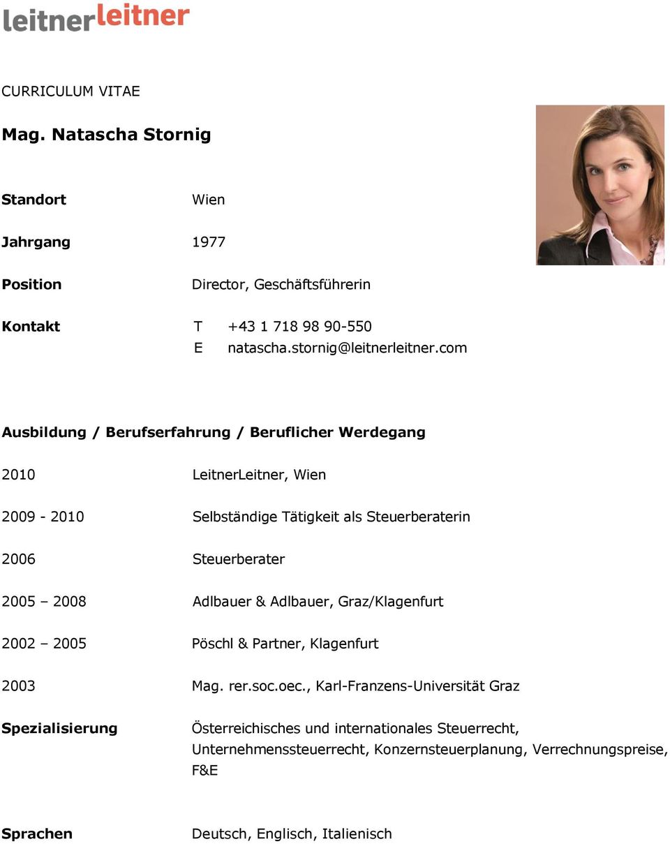 com Ausbildung / Berufserfahrung / Beruflicher Werdegang 2010 LeitnerLeitner, Wien 2009-2010 Selbständige Tätigkeit als Steuerberaterin 2006 Steuerberater 2005