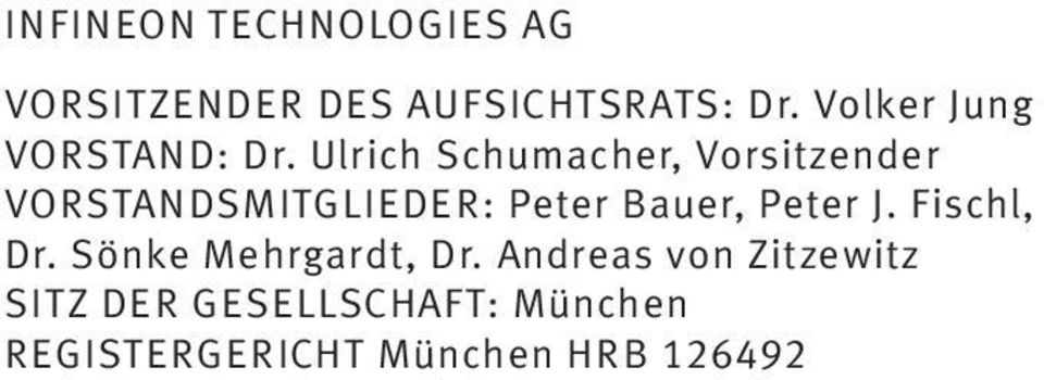 Ulrich Schumacher, Vorsitzender VORSTANDSMITGLIEDER: Peter Bauer,