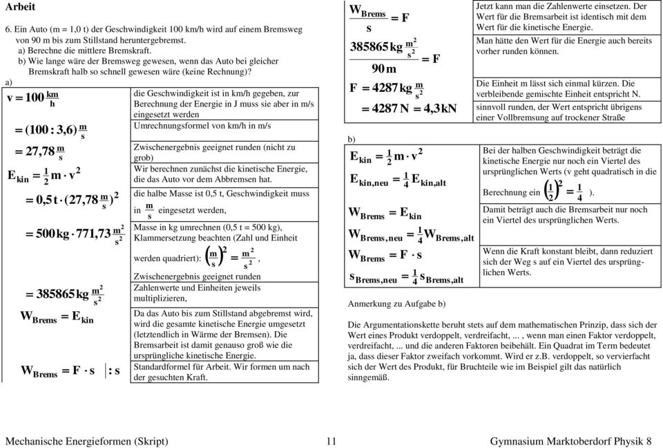 a) v 00 k die Gecwindigkeit it in k/ gegeben, zur Berecnung der nergie in J u ie aber in / eingeetzt werden (00 : 3,6) 7,78 v 0,5t (7,78 ) 500kg 77,73 385865kg Bre Urecnungforel von k/ in /