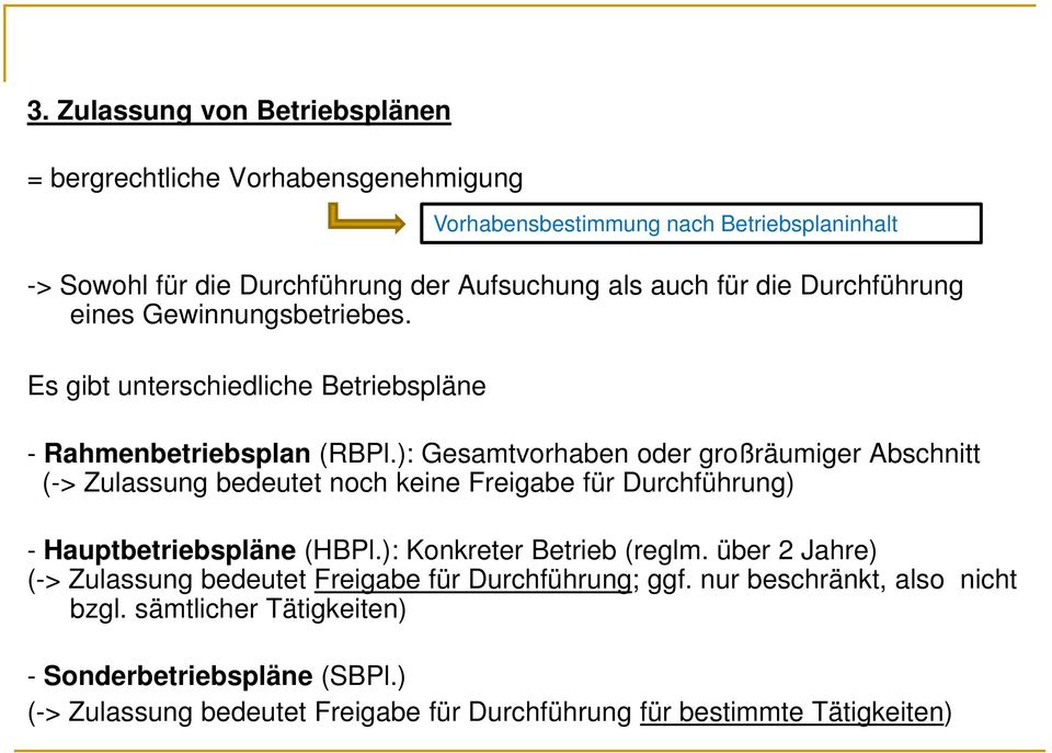 ): Gesamtvorhaben oder großräumiger Abschnitt (-> Zulassung bedeutet noch keine Freigabe für Durchführung) - Hauptbetriebspläne (HBPl.): Konkreter Betrieb (reglm.