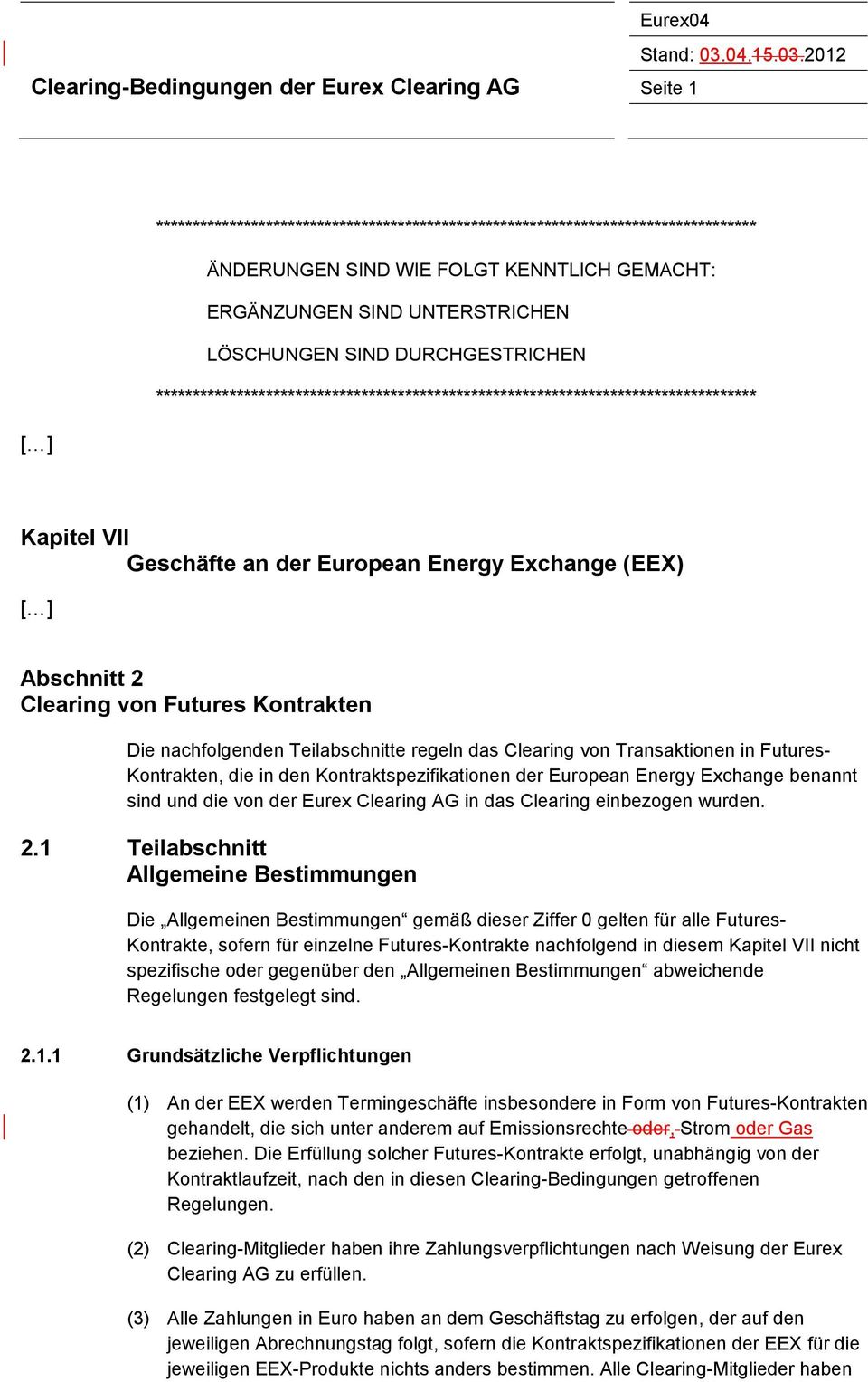 2 Clearing von Futures Kontrakten Die nachfolgenden Teilabschnitte regeln das Clearing von Transaktionen in Futures- Kontrakten, die in den Kontraktspezifikationen der European Energy Exchange