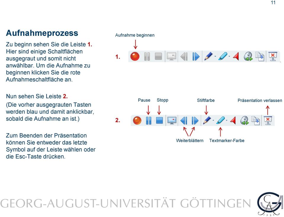 (Die vorher ausgegrauten Tasten werden blau und damit anklickbar, sobald die Aufnahme an ist.) 2.