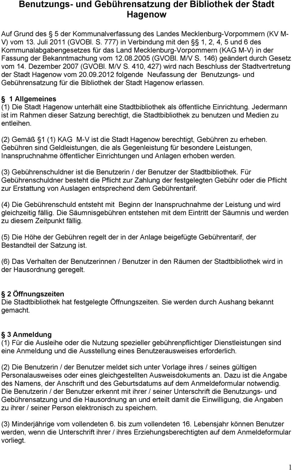 777) in Verbindung mit den 1, 2, 4, 5 und 6 des Kommunalabgabengesetzes für das Land Mecklenburg-Vorpommern (KAG M-V) in der Fassung der Bekanntmachung vom 12.08.2005 (GVOBl. M/V S.