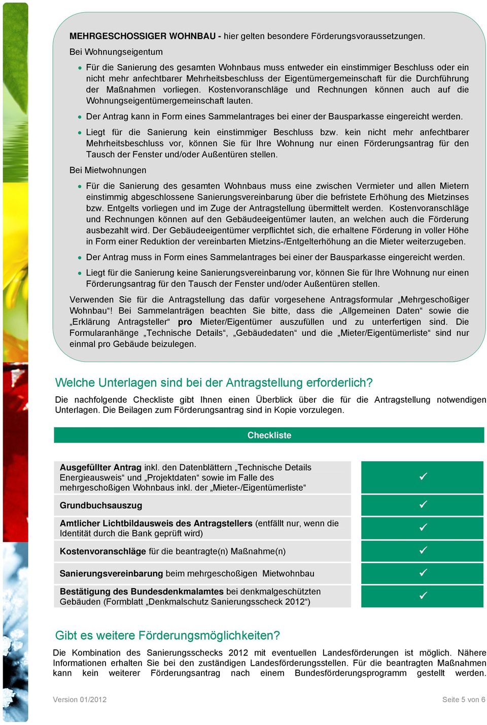 Durchführung der Maßnahmen vorliegen. Kostenvoranschläge und Rechnungen können auch auf die Wohnungseigentümergemeinschaft lauten.