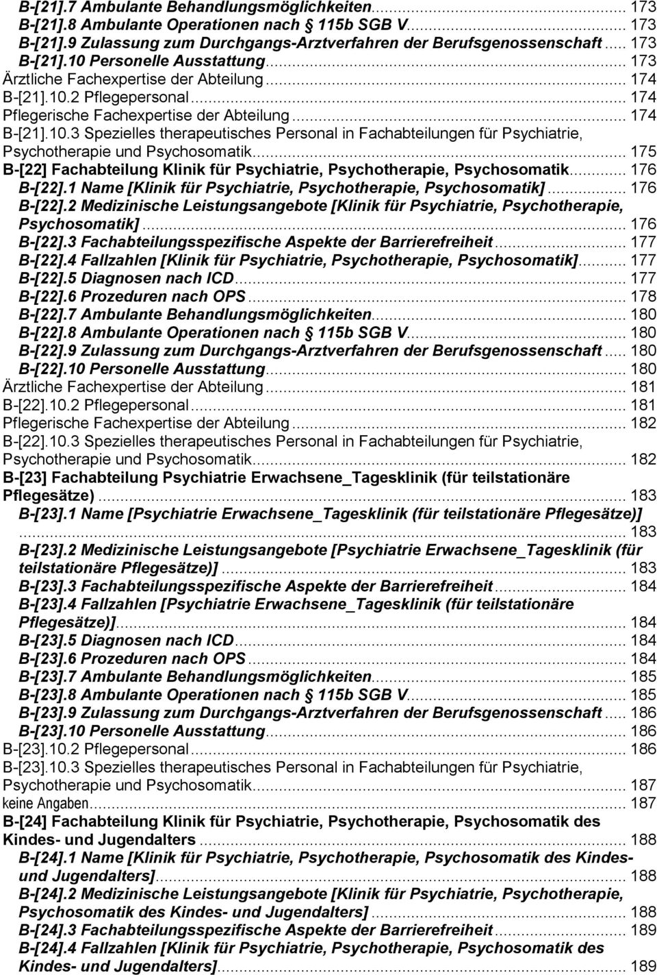 .. 175 B-[22] Fachabteilung Klinik für Psychiatrie, Psychotherapie, Psychosomatik... 176 B-[22].1 Name [Klinik für Psychiatrie, Psychotherapie, Psychosomatik]... 176 B-[22].2 Medizinische Leistungsangebote [Klinik für Psychiatrie, Psychotherapie, Psychosomatik].