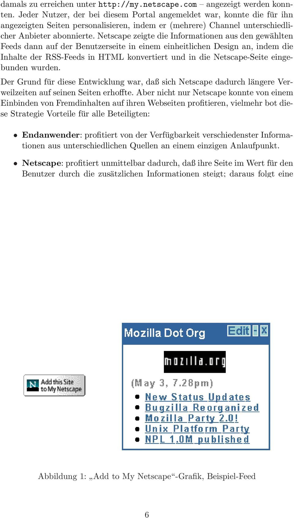 Netscape zeigte die Informationen aus den gewählten Feeds dann auf der Benutzerseite in einem einheitlichen Design an, indem die Inhalte der RSS-Feeds in HTML konvertiert und in die Netscape-Seite