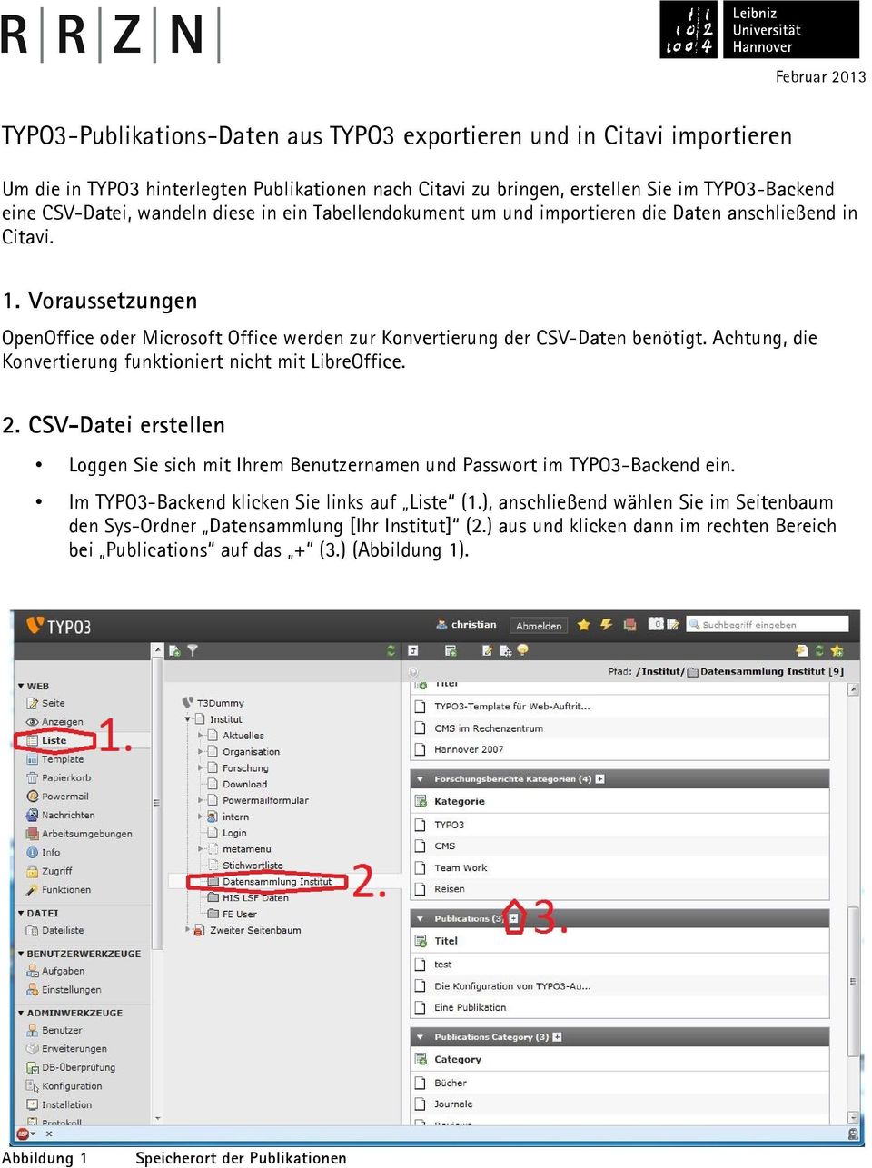 Achtung, die Konvertierung funktioniert nicht mit LibreOffice. 2. CSV-Datei erstellen Loggen Sie sich mit Ihrem Benutzernamen und Passwort im TYPO3-Backend ein.