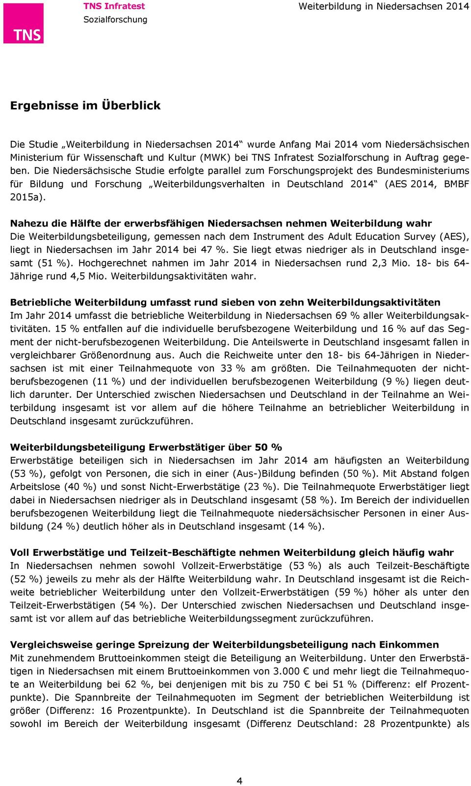 Nahezu die Hälfte der erwerbsfähigen nehmen wahr Die sbeteiligung, gemessen nach dem Instrument des Adult Education Survey (AES), liegt in im Jahr 2014 bei 47 %.