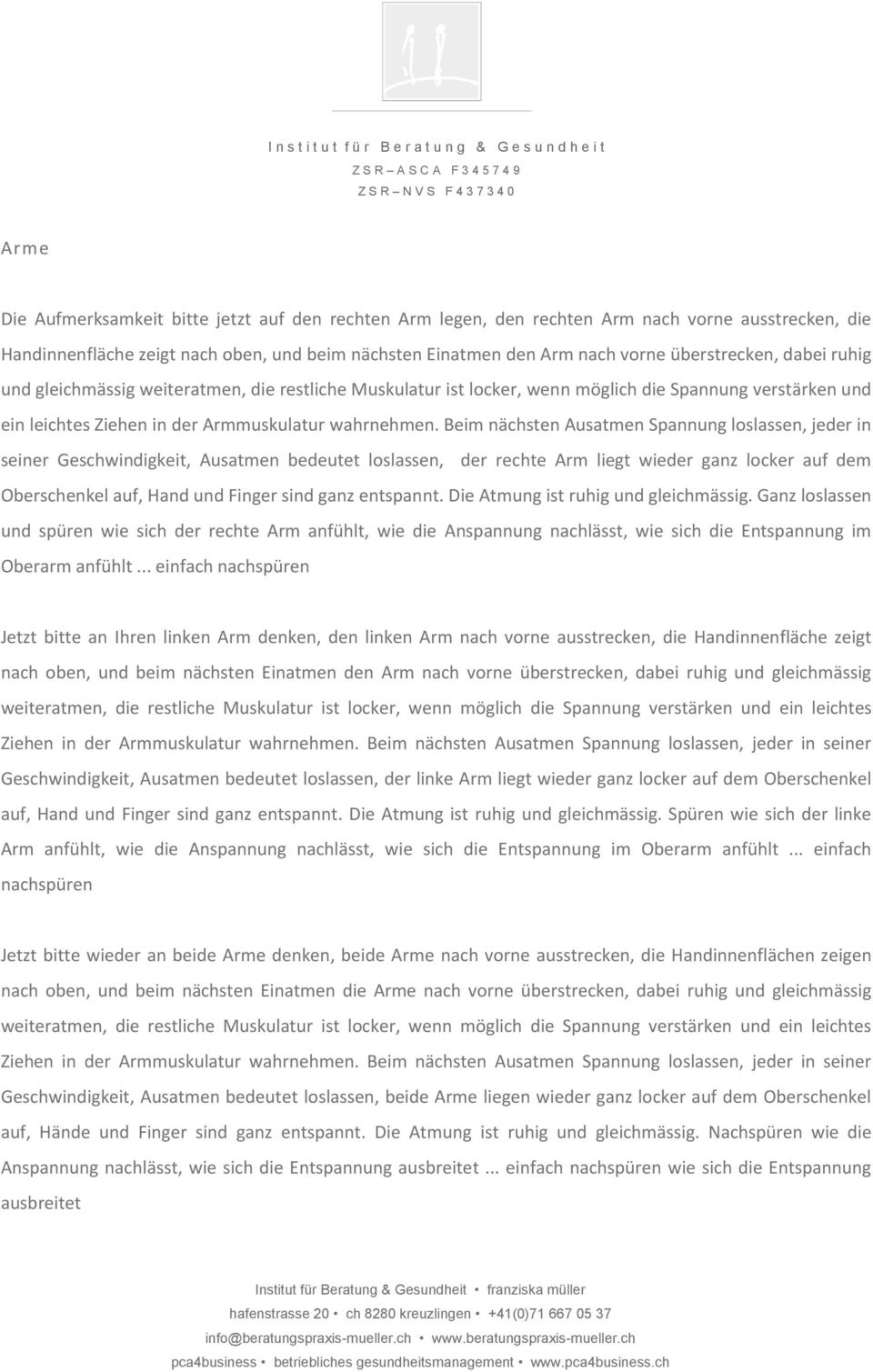 Beim nächsten Ausatmen Spannung loslassen, jeder in seiner Geschwindigkeit, Ausatmen bedeutet loslassen, der rechte Arm liegt wieder ganz locker auf dem Oberschenkel auf, Hand und Finger sind ganz