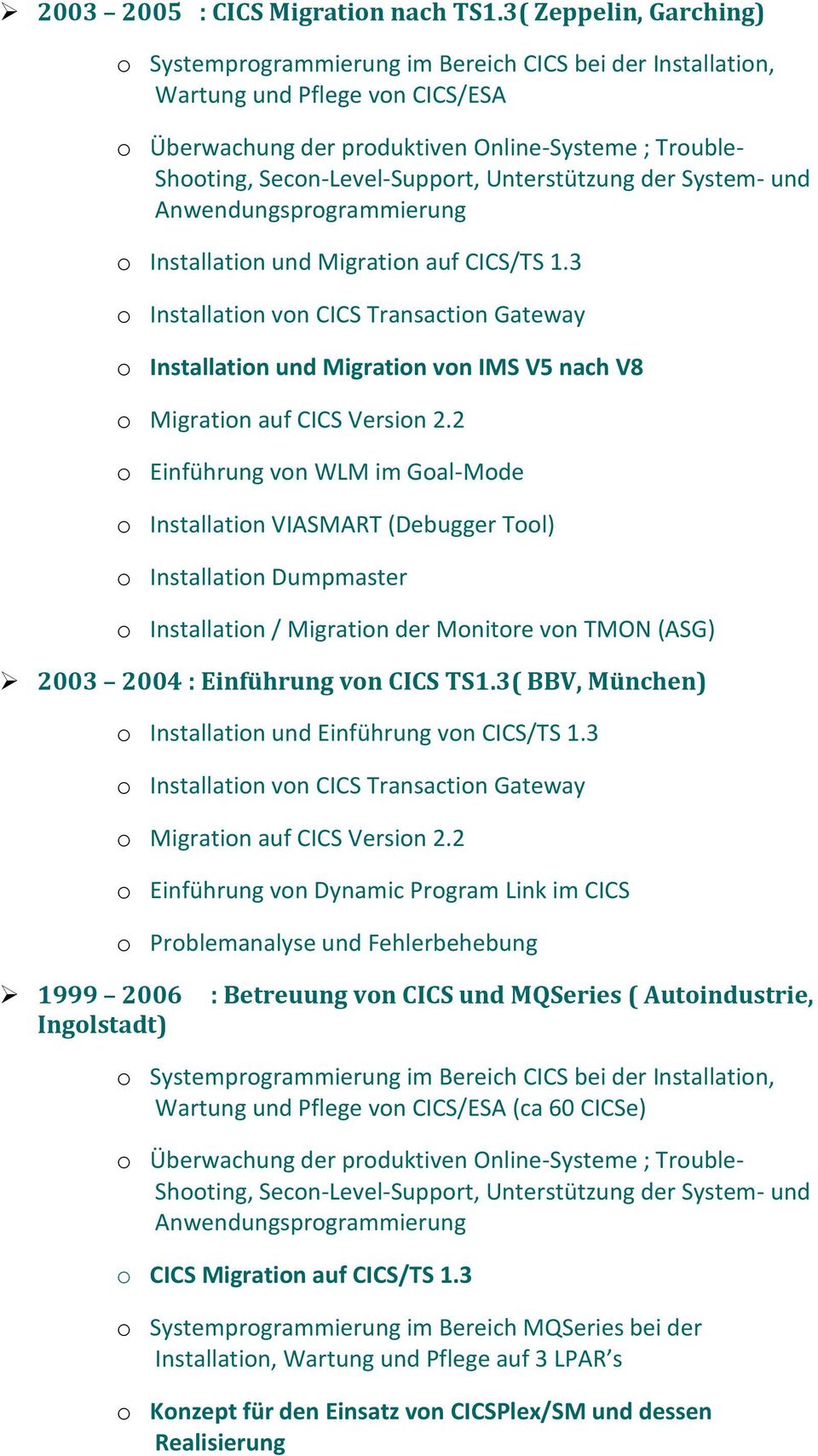 Secon-Level-Support, Unterstützung der System- und o Installation und Migration auf CICS/TS 1.