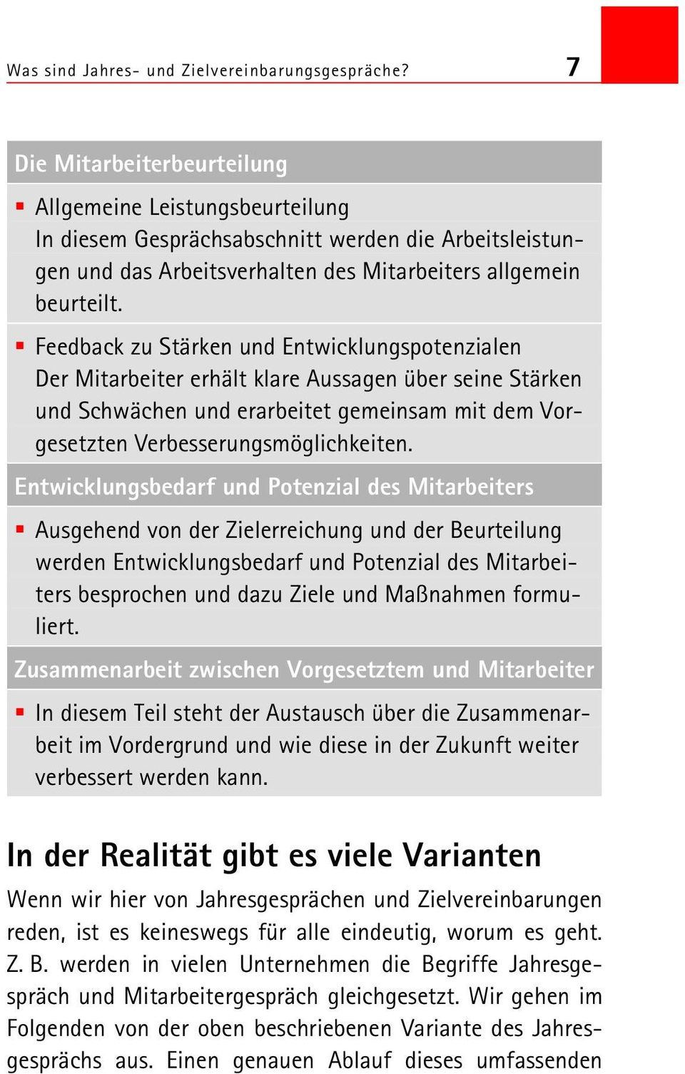 Feedback zu Stärken und Entwicklungspotenzialen Der Mitarbeiter erhält klare Aussagen über seine Stärken und Schwächen und erarbeitet gemeinsam mit dem Vorgesetzten Verbesserungsmöglichkeiten.