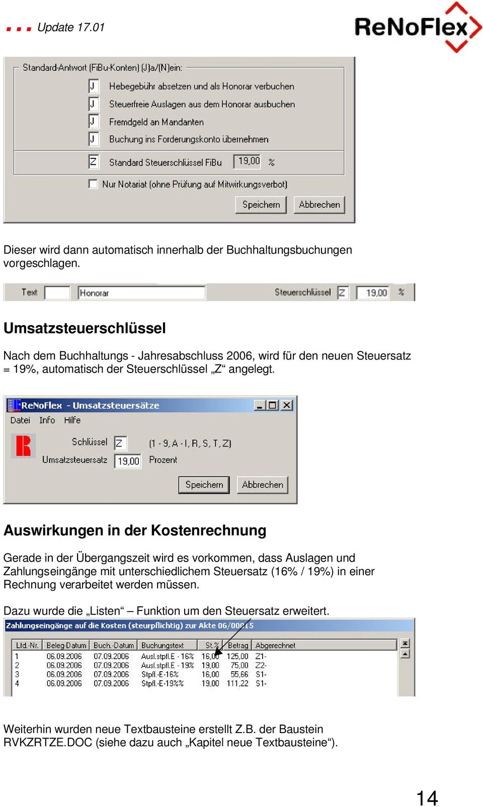 Auswirkungen in der Kostenrechnung Gerade in der Übergangszeit wird es vorkommen, dass Auslagen und Zahlungseingänge mit unterschiedlichem Steuersatz (16%