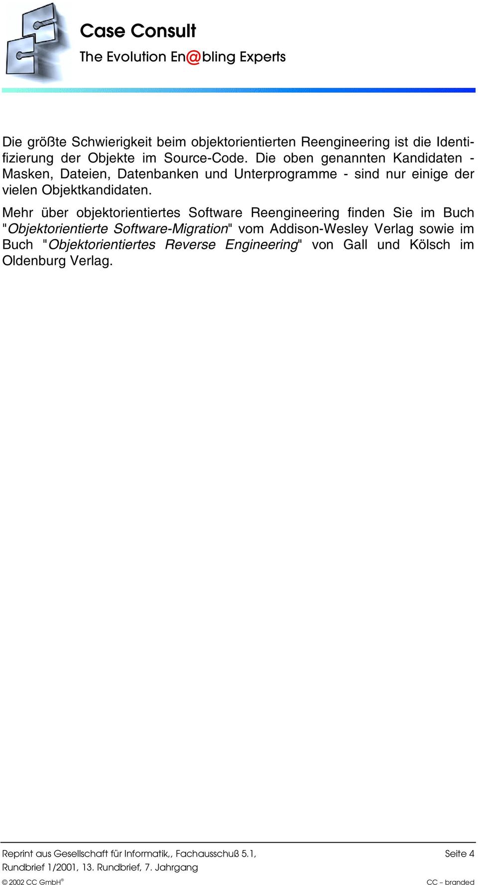 Mehr über objektorientiertes Software Reengineering finden Sie im Buch "Objektorientierte Software-Migration" vom Addison-Wesley