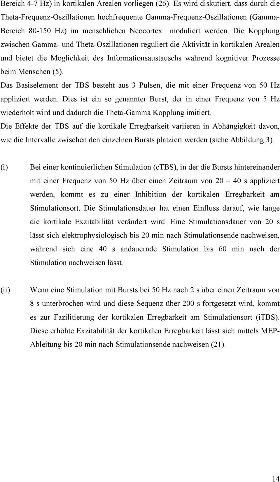 Die Kopplung zwischen Gamma- und Theta-Oszillationen reguliert die Aktivität in kortikalen Arealen und bietet die Möglichkeit des Informationsaustauschs während kognitiver Prozesse beim Menschen (5).