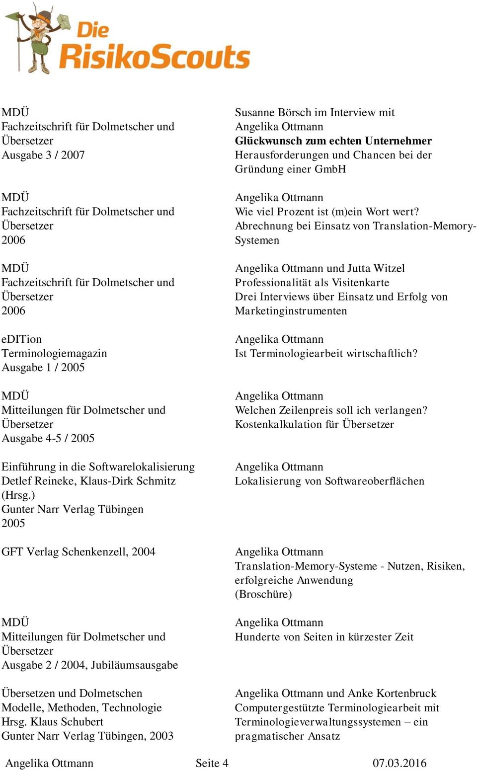 ) Gunter Narr Verlag Tübingen 2005 GFT Verlag Schenkenzell, 2004 Mitteilungen für Dolmetscher und Ausgabe 2 / 2004, Jubiläumsausgabe Übersetzen und Dolmetschen Modelle, Methoden, Technologie Hrsg.