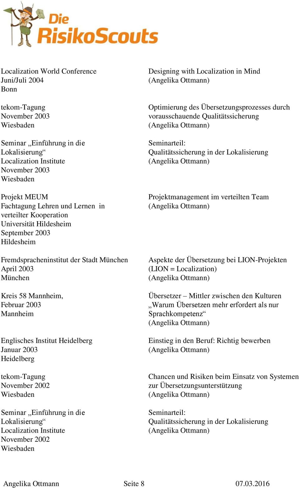 November 2002 Seminar Einführung in die Lokalisierung Localization Institute November 2002 Designing with Localization in Mind Optimierung des Übersetzungsprozesses durch vorausschauende