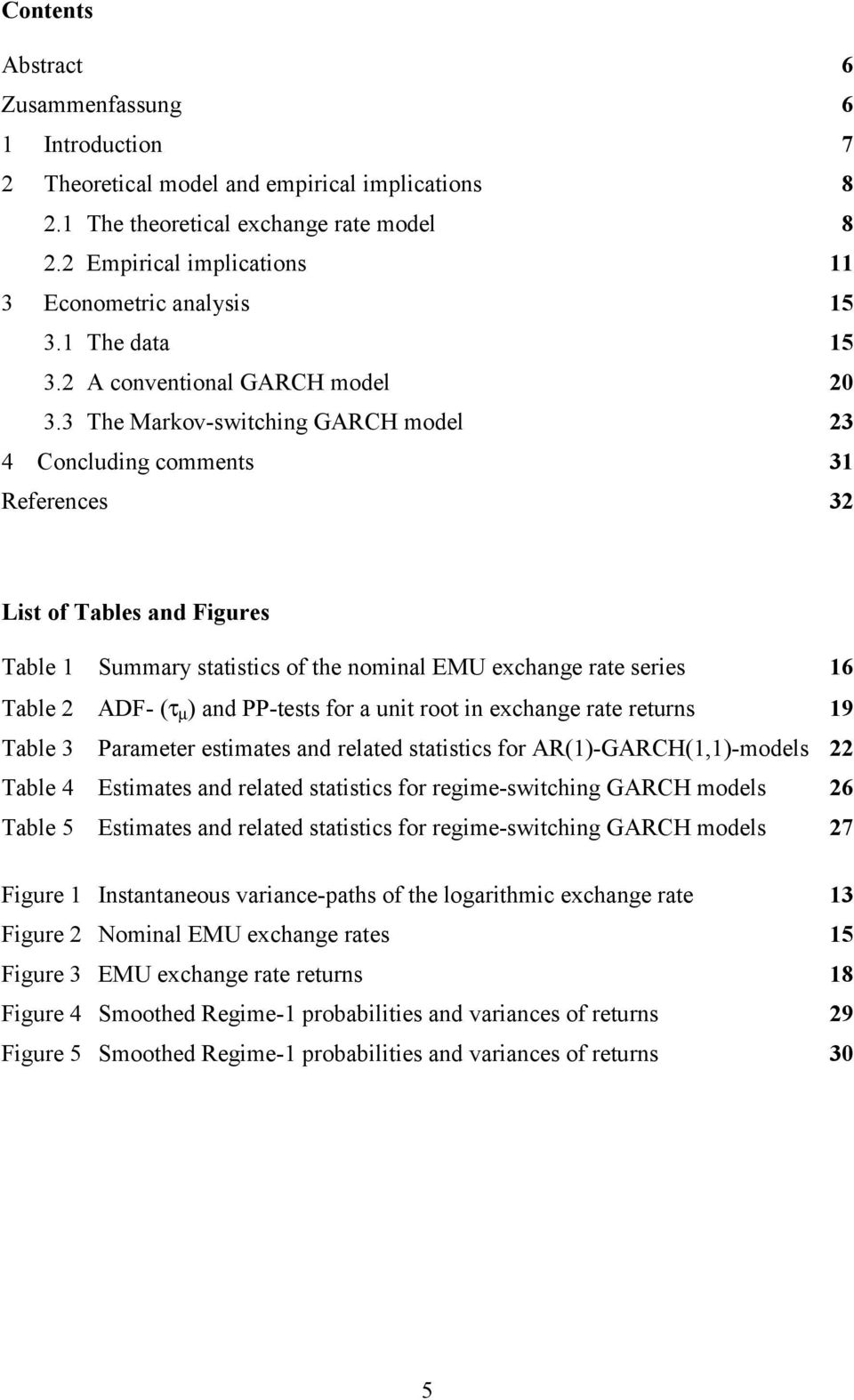 3 The Markov-switching GARCH model 23 4 Concluding comments 31 References 32 List of Tables and Figures Table 1 Summary statistics of the nominal EMU exchange rate series 16 Table 2 ADF- (τ µ ) and