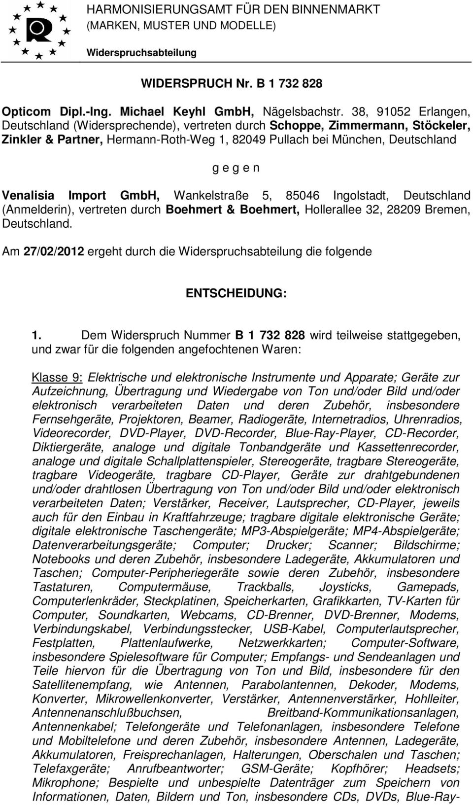 Import GmbH, Wankelstraße 5, 85046 Ingolstadt, Deutschland (Anmelderin), vertreten durch Boehmert & Boehmert, Hollerallee 32, 28209 Bremen, Deutschland.