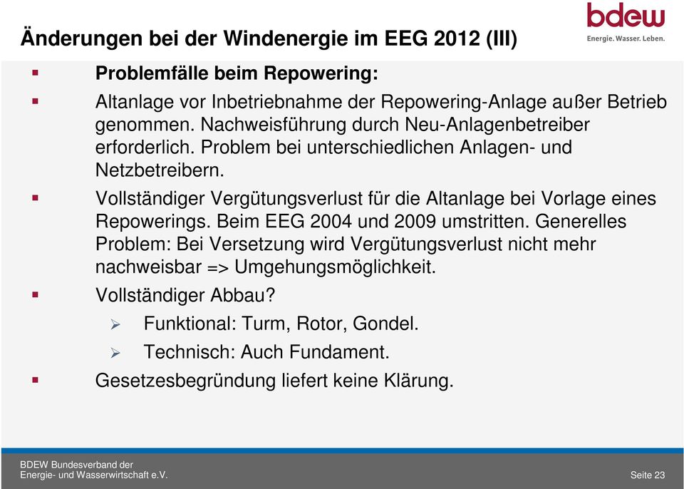 Vollständiger Vergütungsverlust für die Altanlage bei Vorlage eines Repowerings. Beim EEG 2004 und 2009 umstritten.