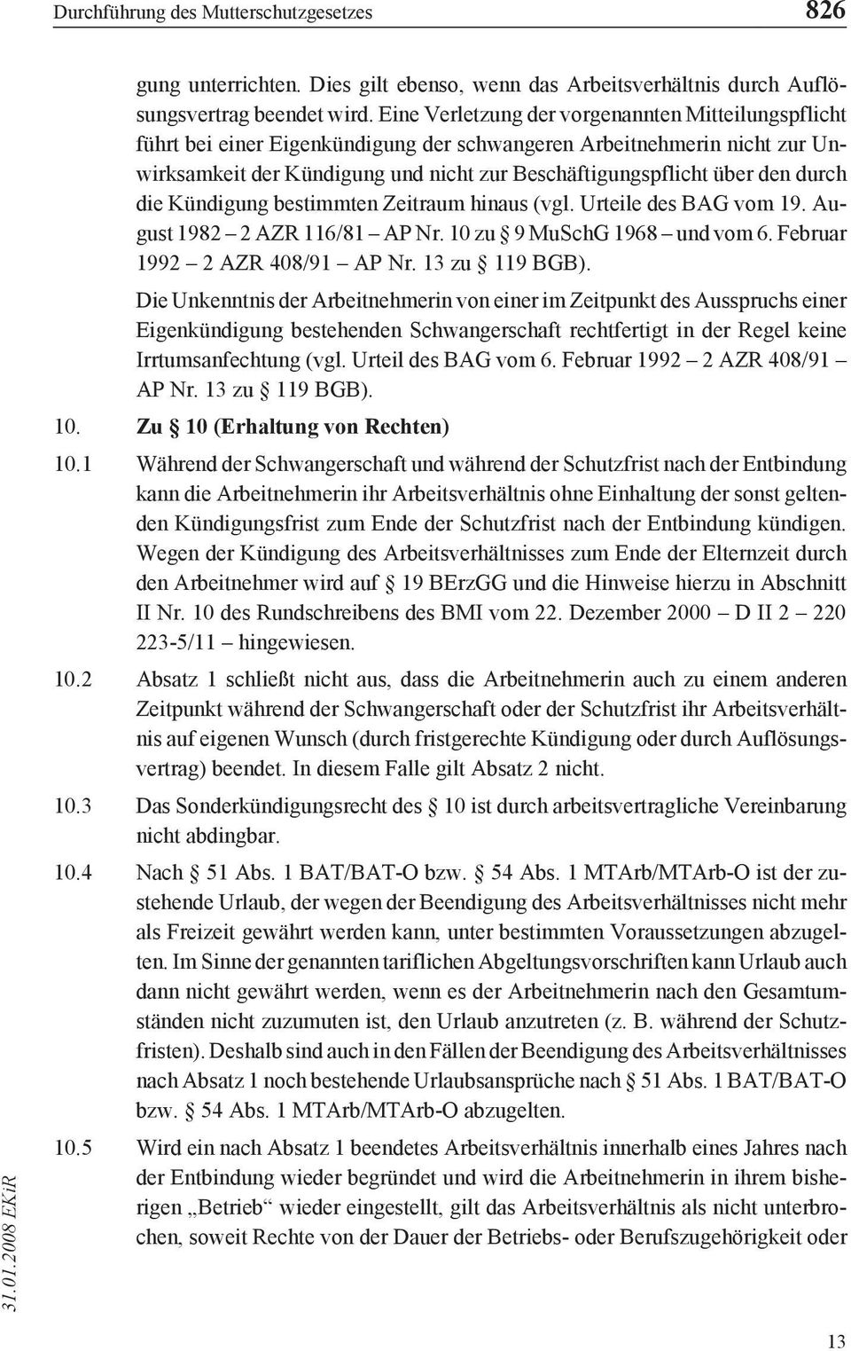 durch die Kündigung bestimmten Zeitraum hinaus (vgl. Urteile des BAG vom 19. August 1982 2 AZR 116/81 AP Nr. 10 zu 9 MuSchG 1968 und vom 6. Februar 1992 2 AZR 408/91 AP Nr. 13 zu 119 BGB).