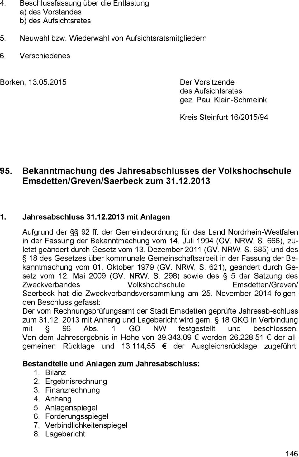 Jahresabschluss 31.12.2013 mit Anlagen Aufgrund der 92 ff. der Gemeindeordnung für das Land Nordrhein-Westfalen in der Fassung der Bekanntmachung vom 14. Juli 1994 (GV. NRW. S.