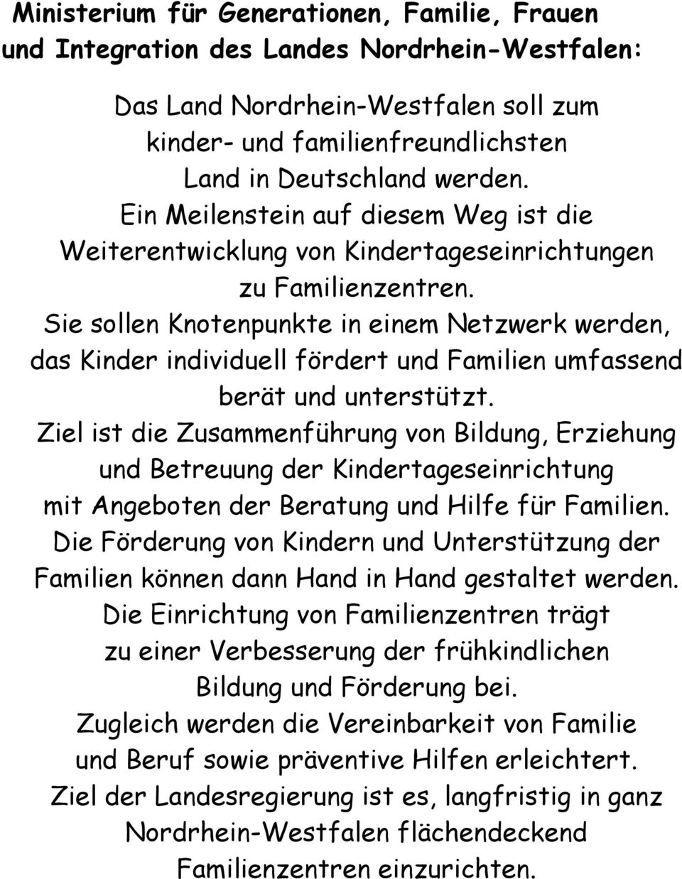 Sie sollen Knotenpunkte in einem Netzwerk werden, das Kinder individuell fördert und Familien umfassend berät und unterstützt.