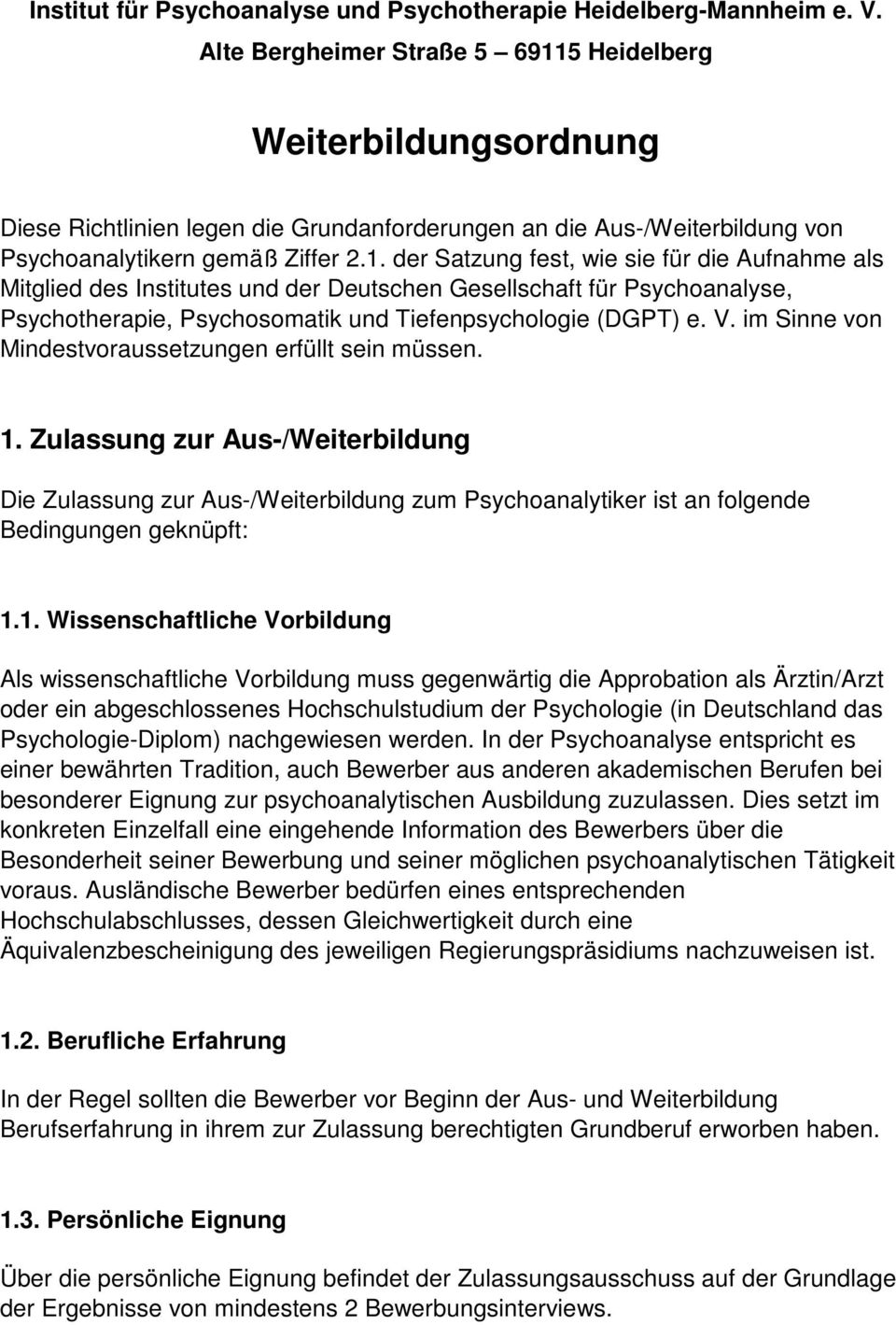 5 Heidelberg Weiterbildungsordnung Diese Richtlinien legen die Grundanforderungen an die Aus-/Weiterbildung von Psychoanalytikern gemäß Ziffer 2.1.
