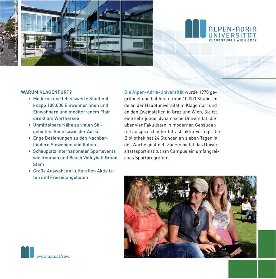 Alpen-Adria-Universität wurde 1970 gegründet und hat heute rund 10.000 Studierende an der Hauptuniversität in Klagenfurt und an den Zweigstellen in Graz und Wien.