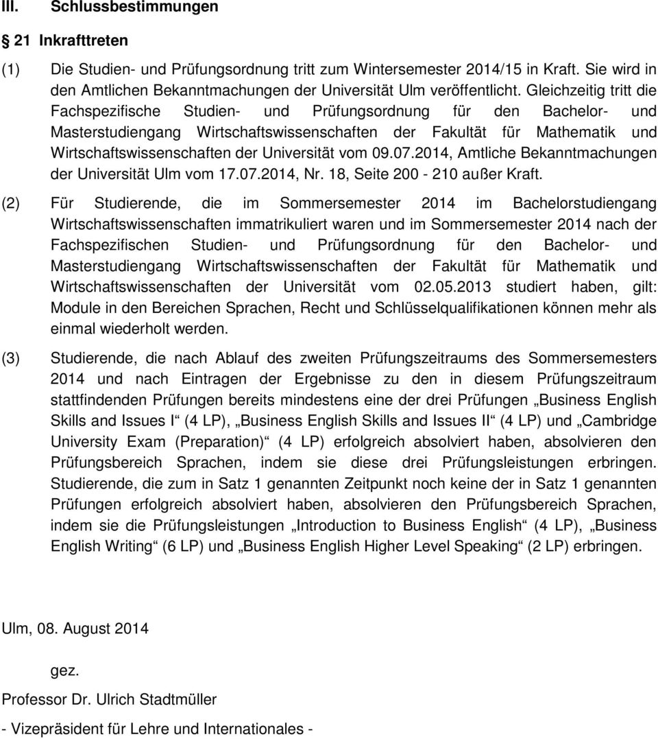Universität vom 09.07.2014, Amtliche Bekanntmachungen der Universität Ulm vom 17.07.2014, Nr. 18, Seite 200-210 außer Kraft.