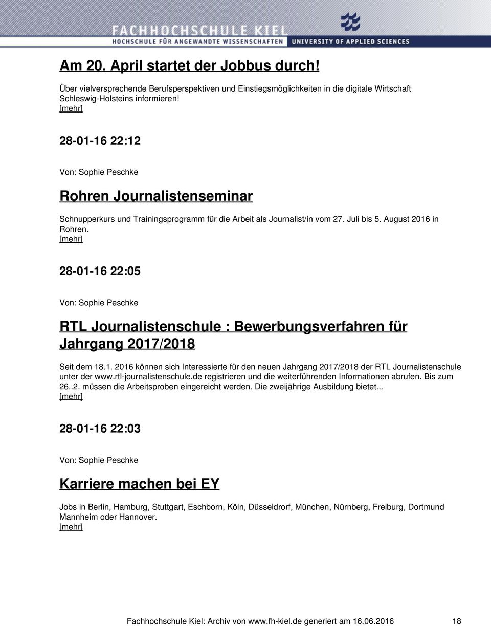 28-01-16 22:05 RTL Journalistenschule : Bewerbungsverfahren für Jahrgang 2017/2018 Seit dem 18.1. 2016 können sich Interessierte für den neuen Jahrgang 2017/2018 der RTL Journalistenschule unter der www.