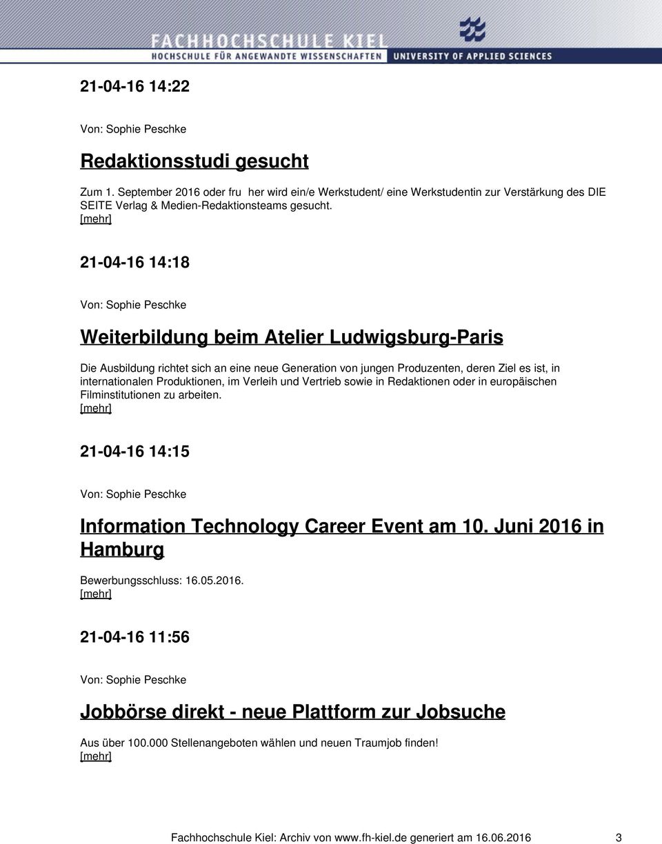 Verleih und Vertrieb sowie in Redaktionen oder in europäischen Filminstitutionen zu arbeiten. 21-04-16 14:15 Information Technology Career Event am 10. Juni 2016 in Hamburg Bewerbungsschluss: 16.