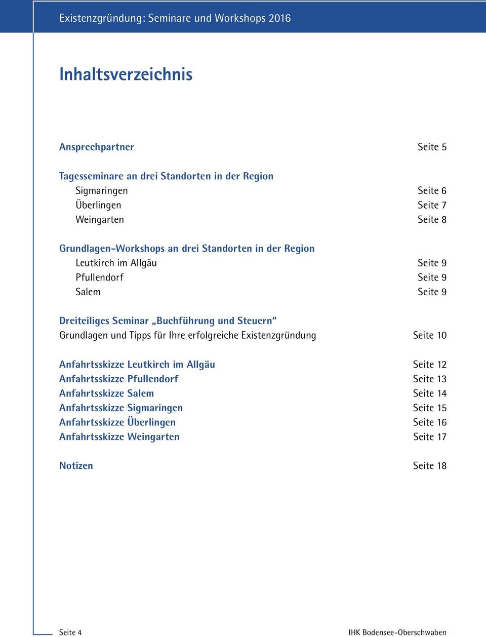 Grundlagen und Tipps für Ihre erfolgreiche Existenzgründung Seite 10 Anfahrtsskizze Leutkirch im Allgäu Seite 12 Anfahrtsskizze Pfullendorf Seite 13