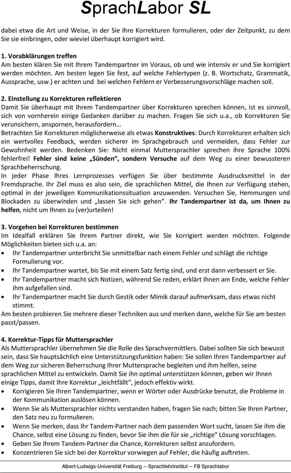 Wortschatz, Grammatik, Aussprache, usw.) er achten und bei welchen Fehlern er Verbesserungsvorschläge machen soll. 2.