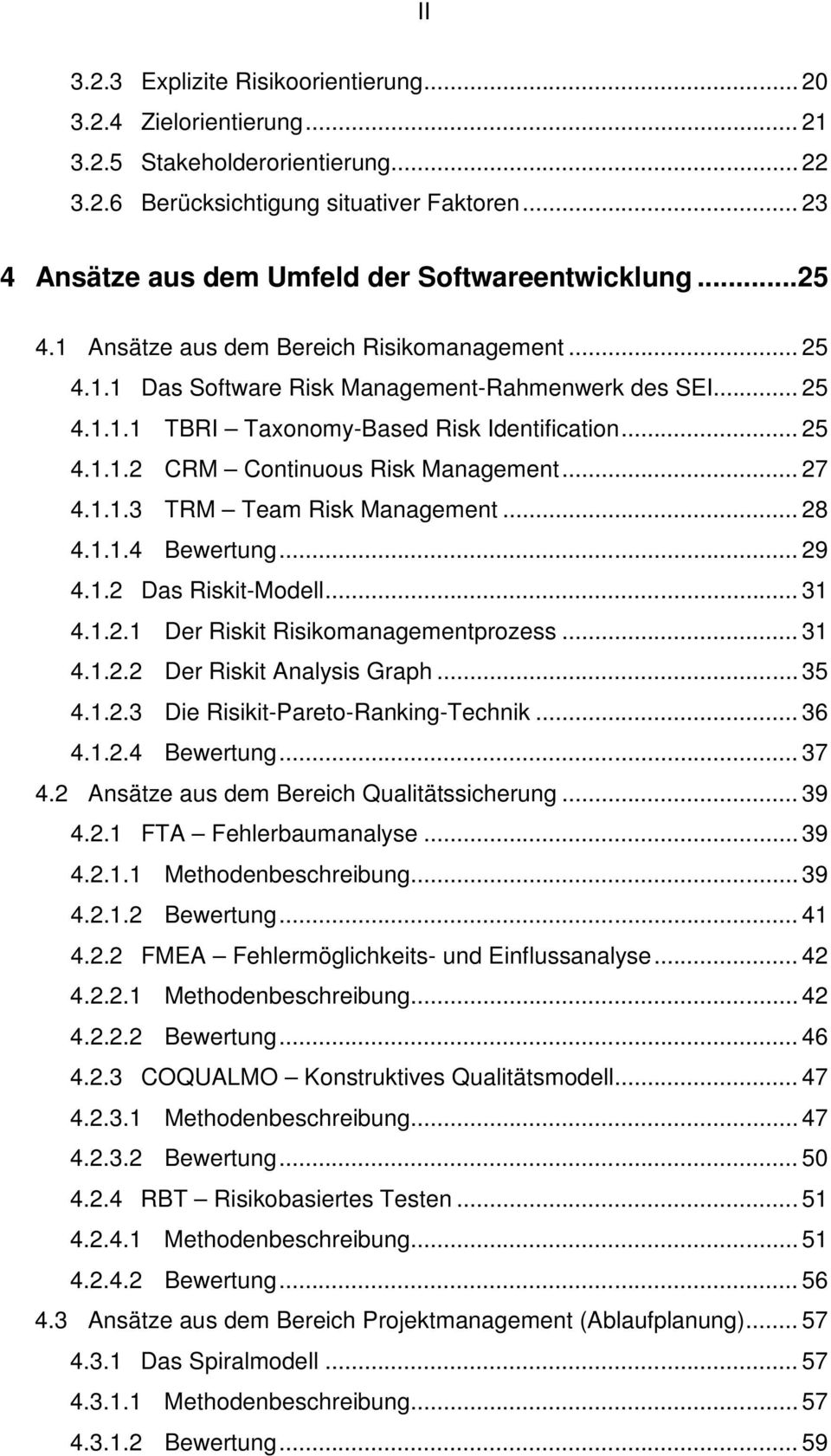.. 25 4.1.1.2 CRM Continuous Risk Management... 27 4.1.1.3 TRM Team Risk Management... 28 4.1.1.4 Bewertung... 29 4.1.2 Das Riskit-Modell... 31 4.1.2.1 Der Riskit Risikomanagementprozess... 31 4.1.2.2 Der Riskit Analysis Graph.